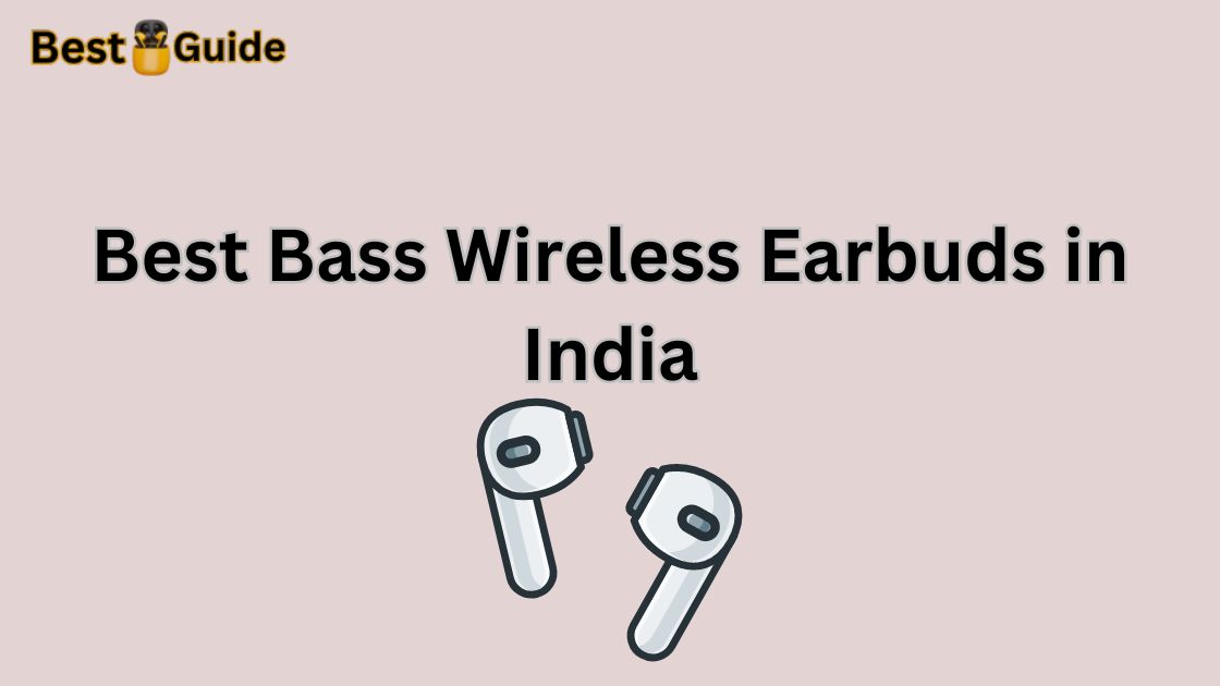 Best Bass Wireless Earbuds in India