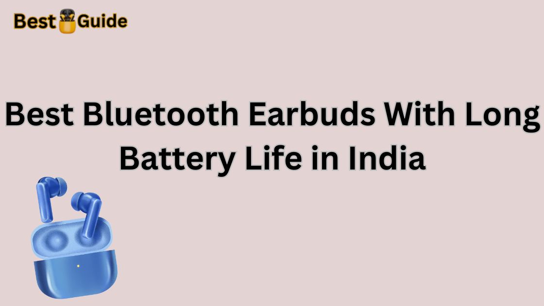 Best Bluetooth Earbuds With Long Battery Life in India