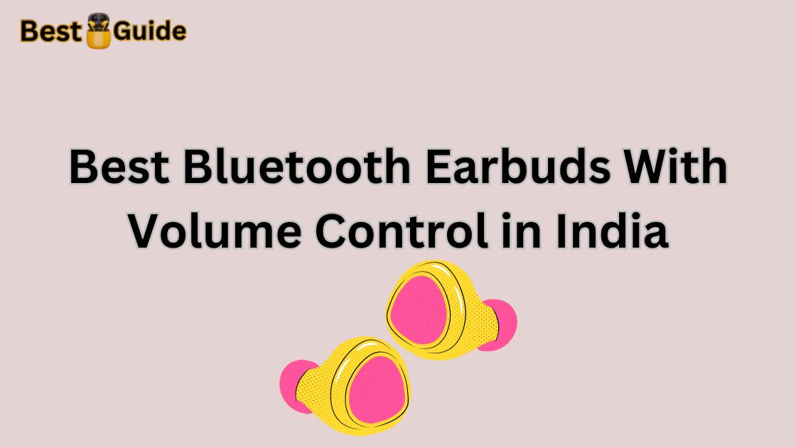 Best Bluetooth Earbuds With Volume Control in India