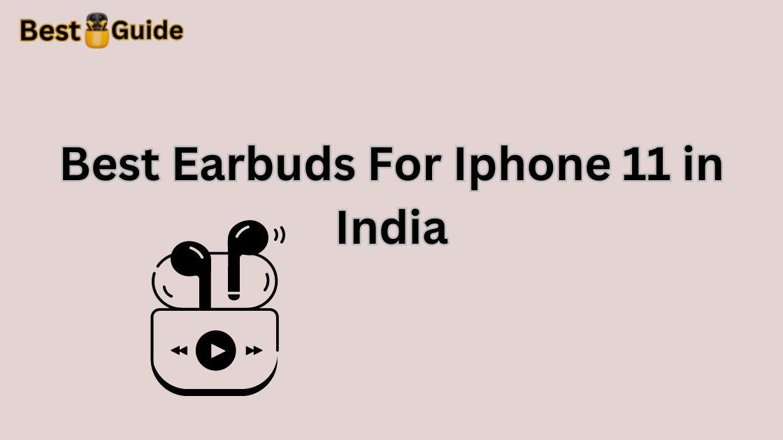 Best Earbuds For Iphone 11 in India