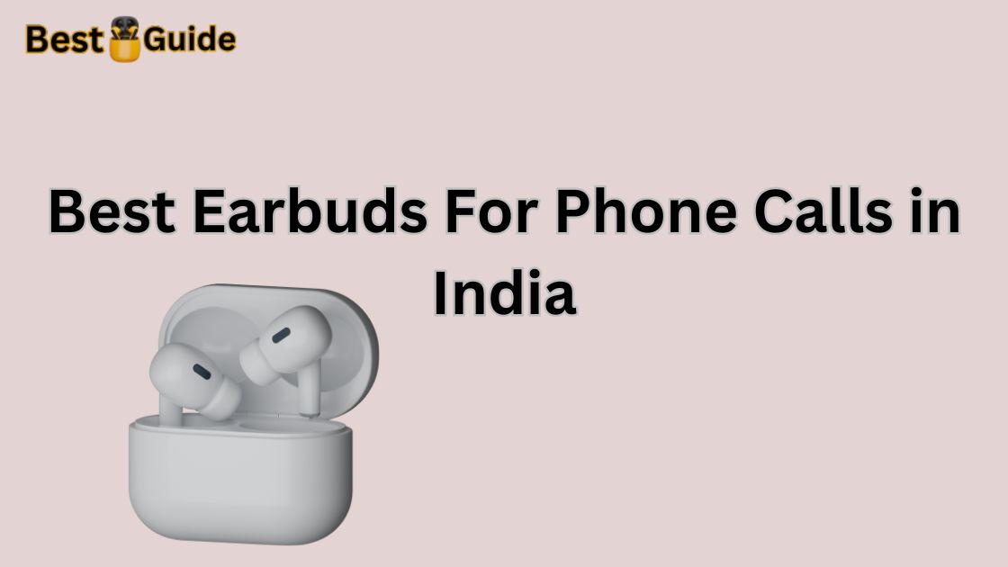 Best Earbuds For Phone Calls in India