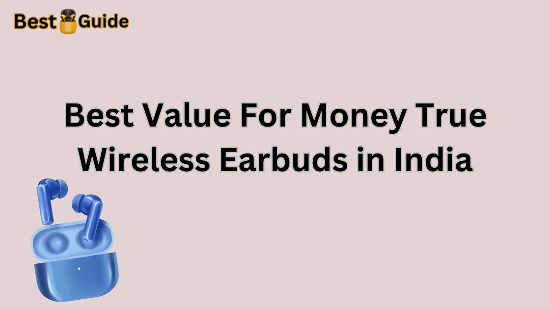 Best Value For Money True Wireless Earbuds in India