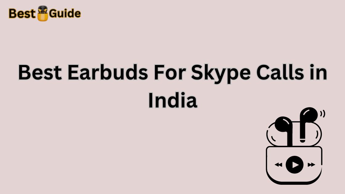 Best Earbuds For Skype Calls in India