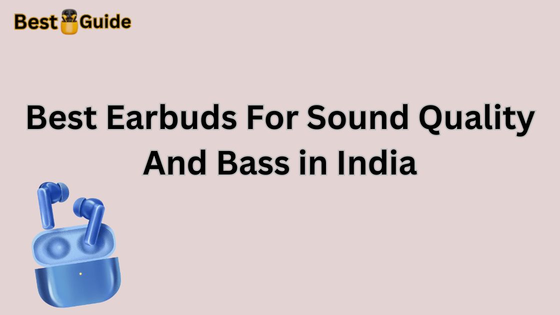 Best Earbuds For Sound Quality And Bass in India