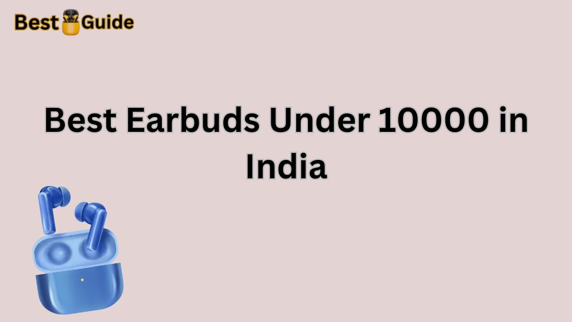 Best Earbuds Under 10000 in India