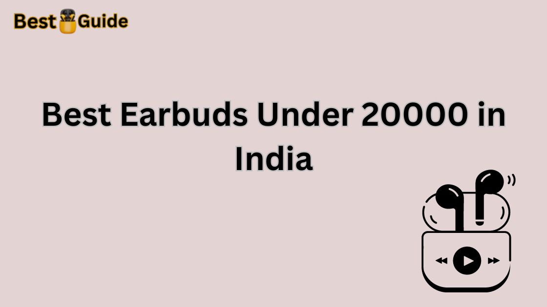 Best Earbuds Under 20000 in India