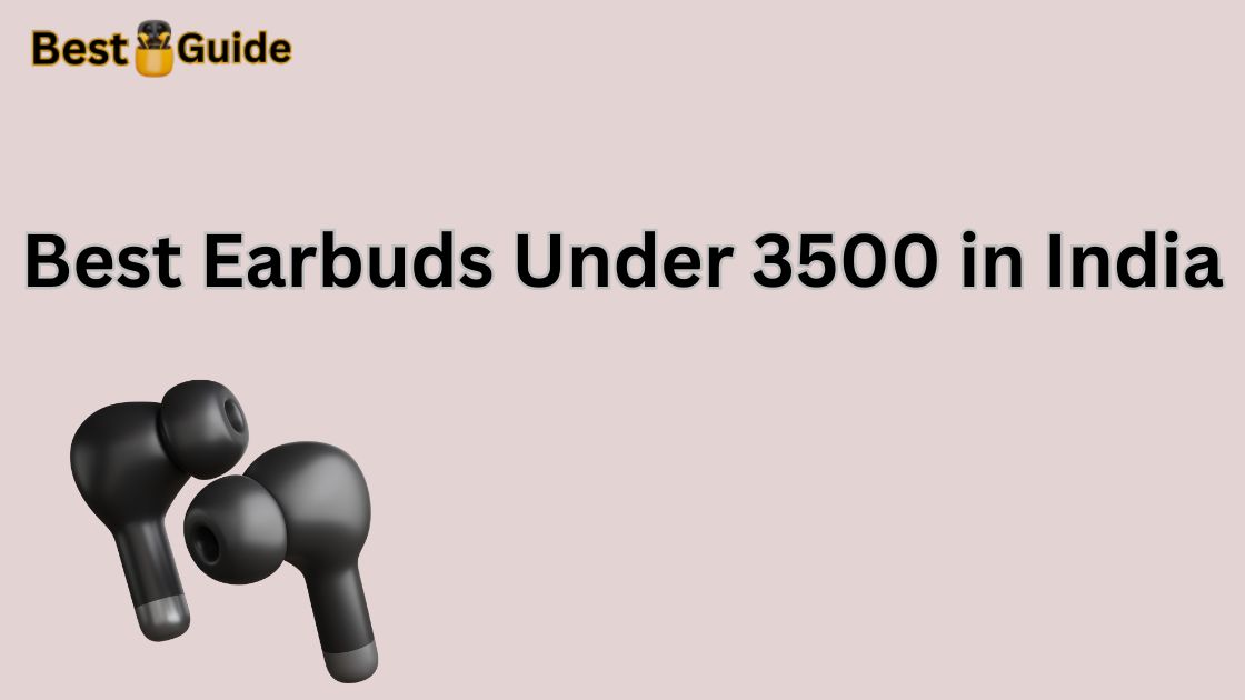 Best Earbuds Under 3500 in India