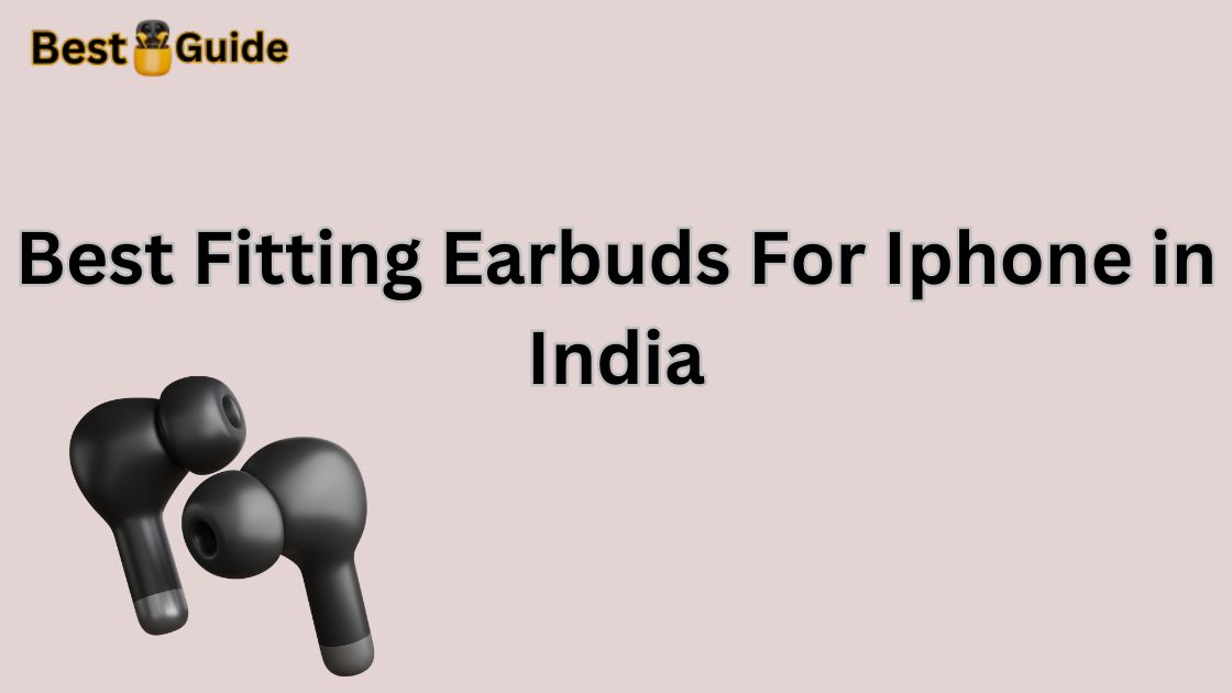 Best Fitting Earbuds For Iphone in India