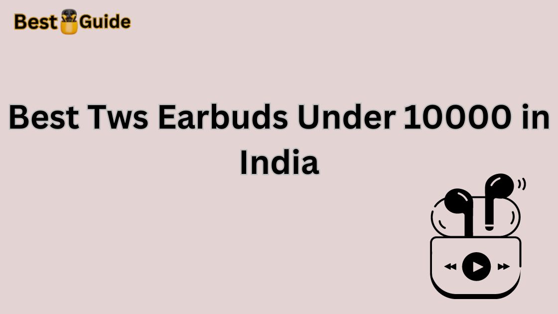 Best Tws Earbuds Under 10000 in India