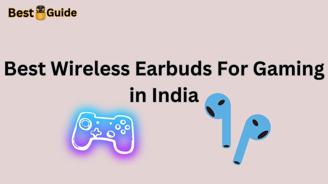 Best Wireless Earbuds For Gaming in India