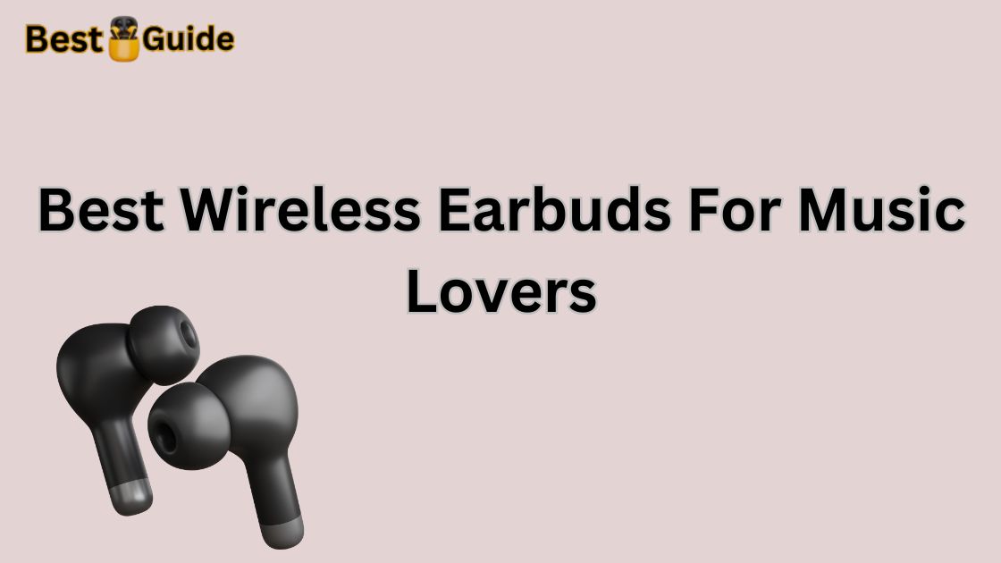 Best Wireless Earbuds For Music Lovers