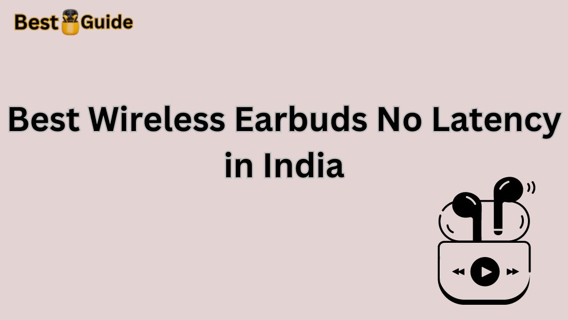 Best Wireless Earbuds No Latency in India