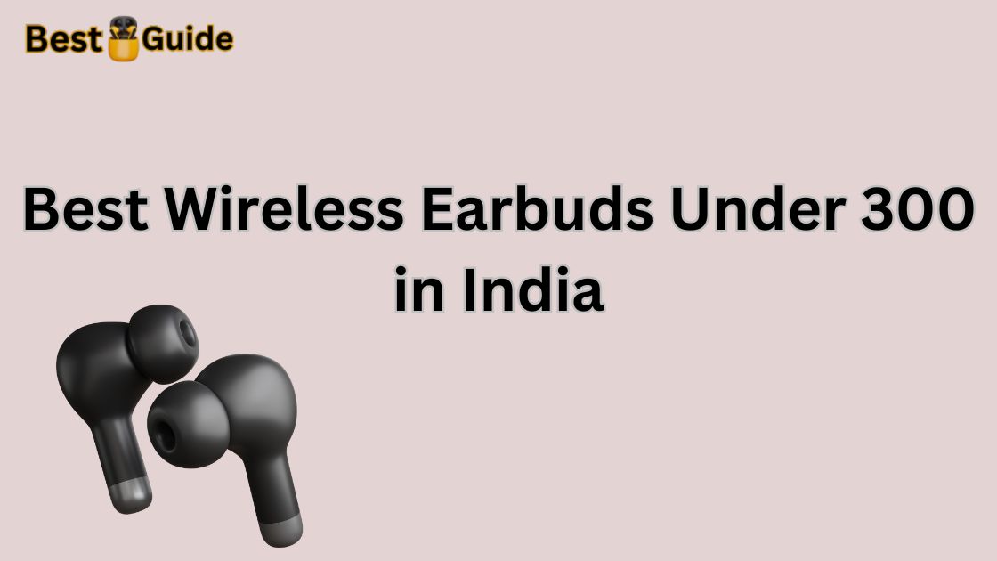 Best Wireless Earbuds Under 300 in India