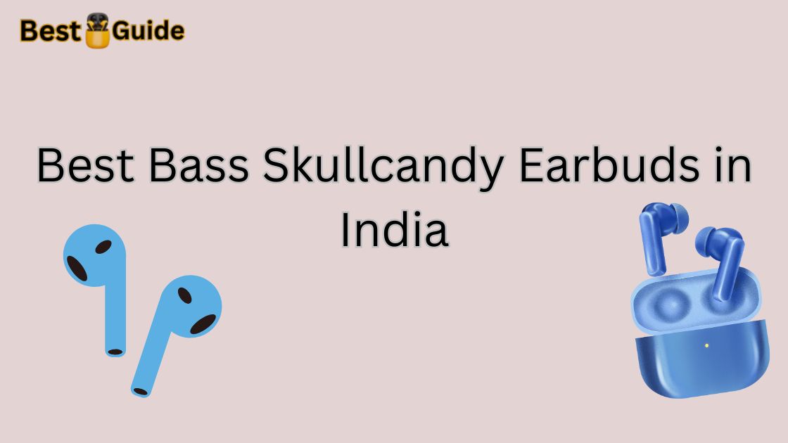 Best Bass Skullcandy Earbuds in India