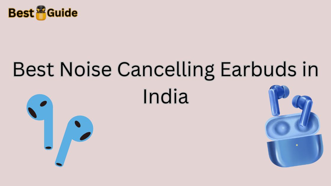 Best Noise Cancelling Earbuds in India