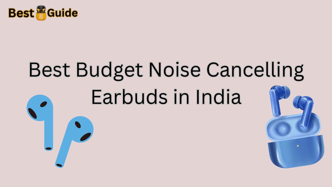 Best Budget Noise Cancelling Earbuds in India