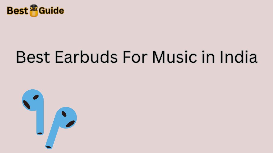 Best Earbuds For Music in India