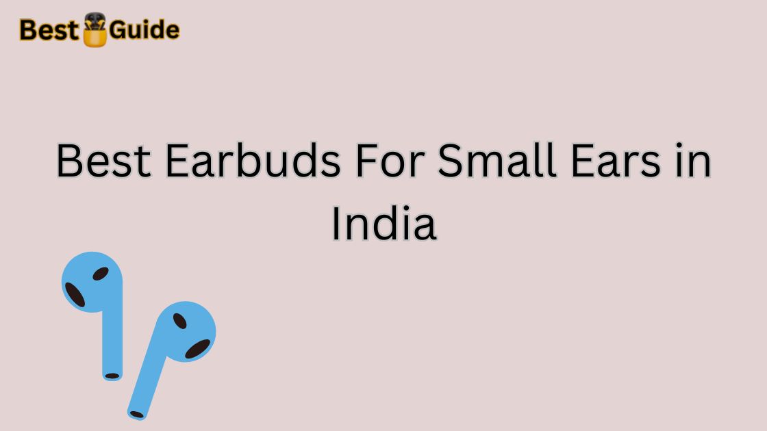 Best Earbuds For Small Ears in India