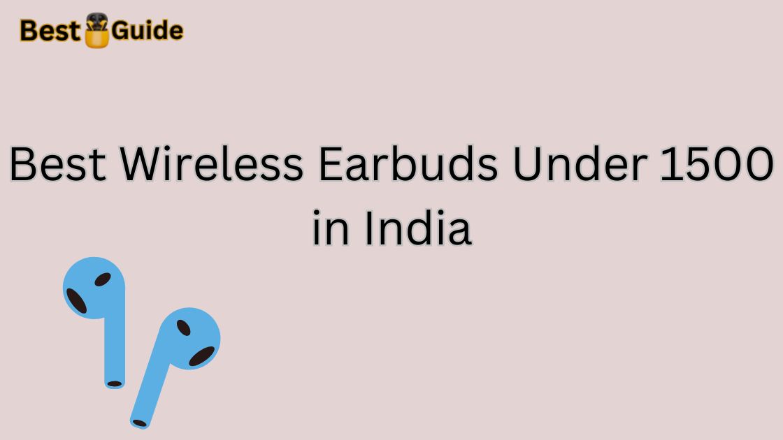 Best Wireless Earbuds Under 1500 in India