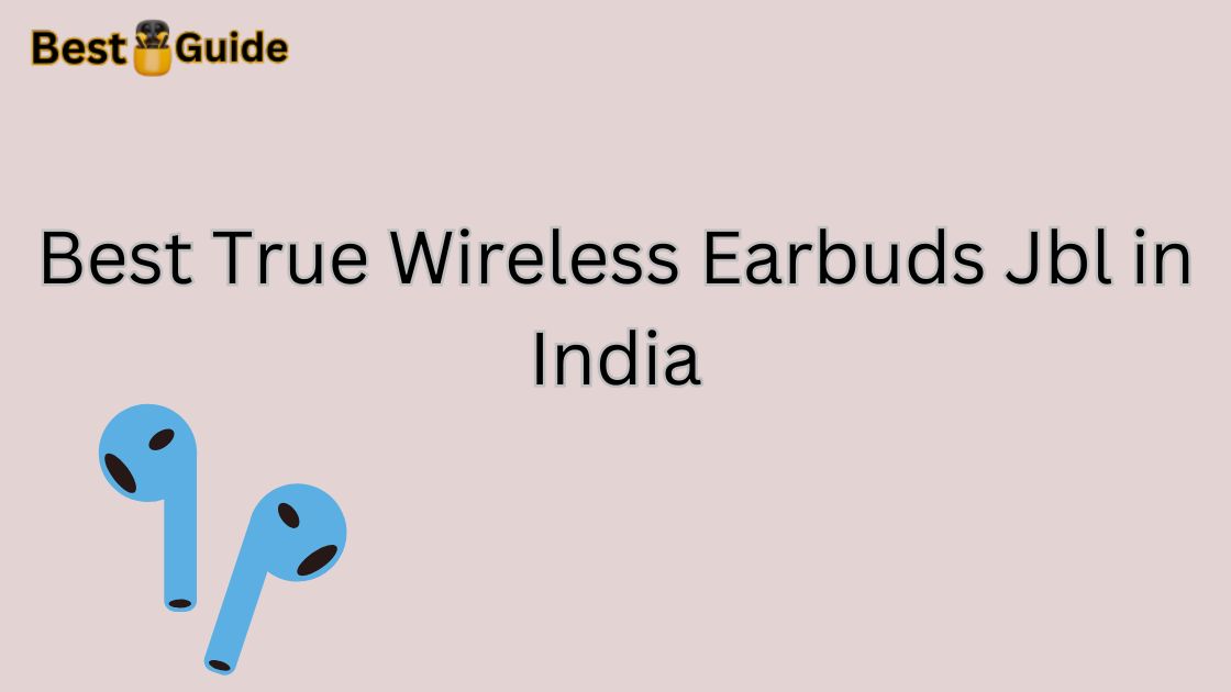 Best True Wireless Earbuds Jbl in India