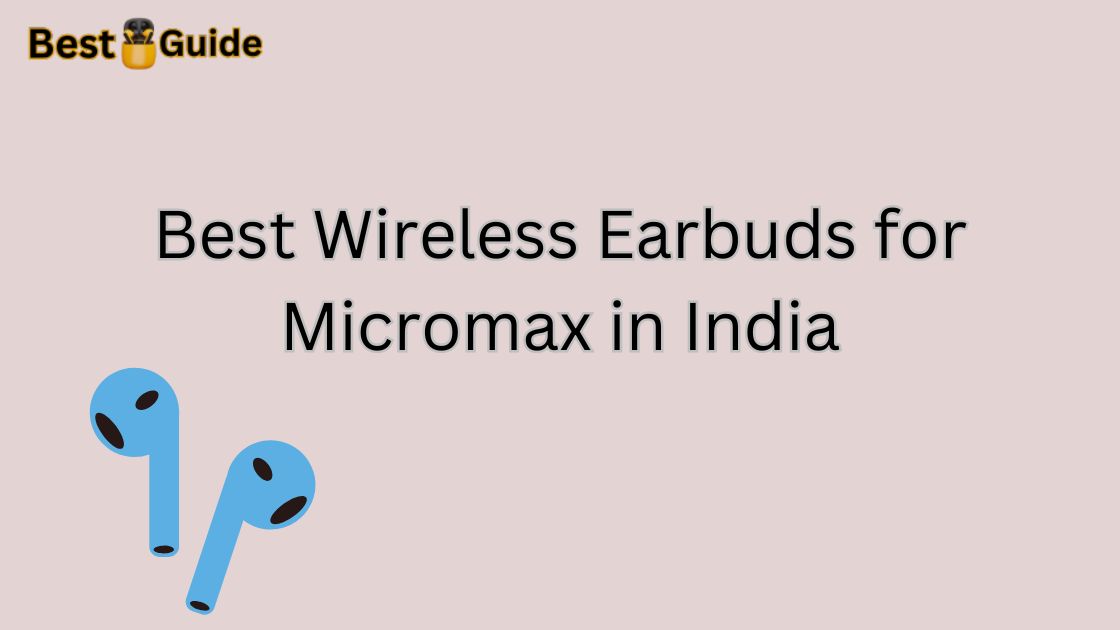 Best Wireless Earbuds for Micromax in India