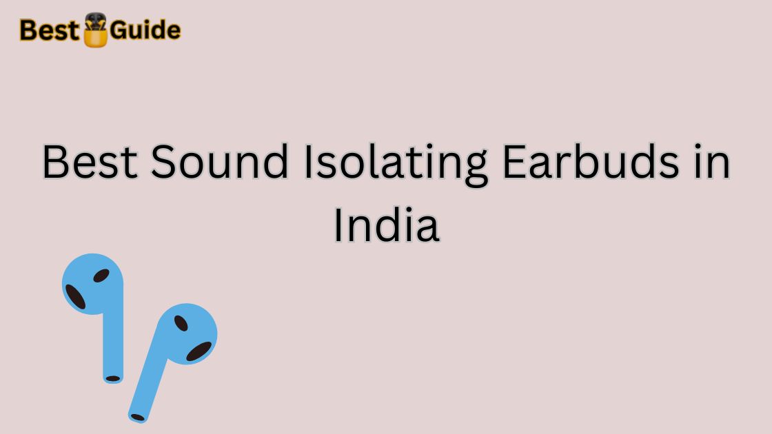 Best Sound Isolating Earbuds in India