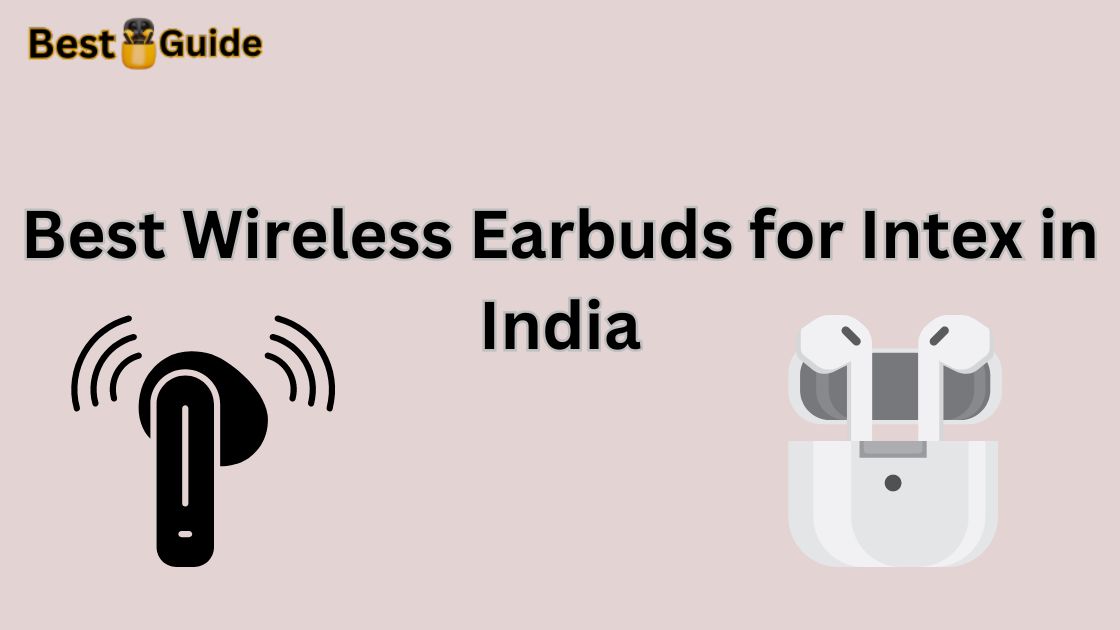 Best Wireless Earbuds for Intex in India