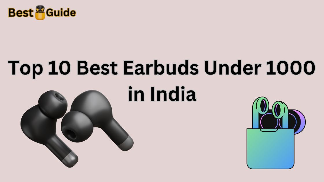 Top 10 Best Earbuds Under 1000 in India