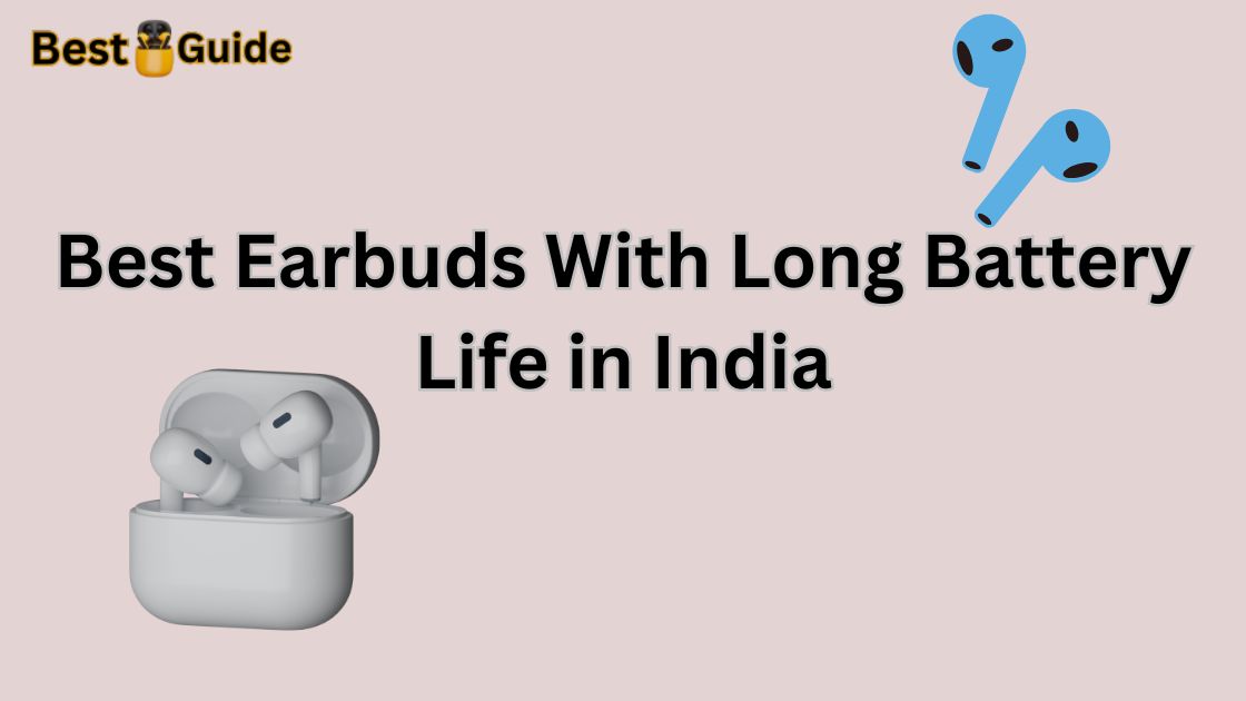 Best Earbuds With Long Battery Life in India