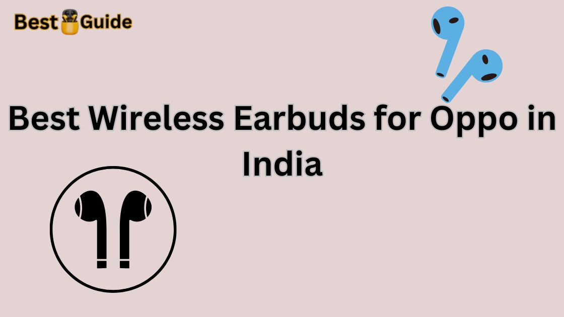 Best Wireless Earbuds for Oppo in India