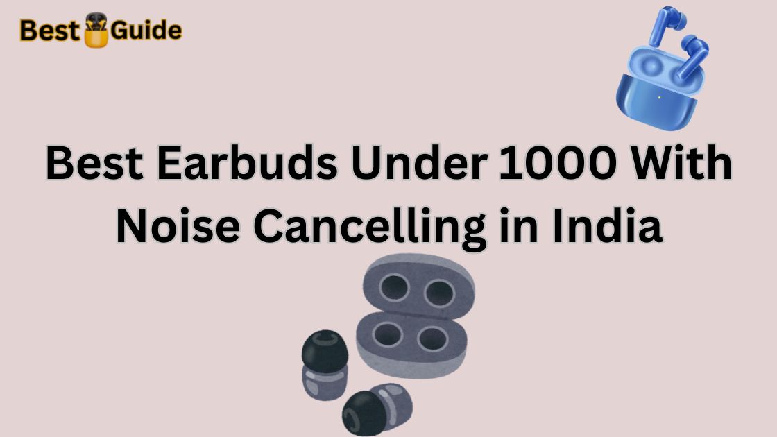 Best Earbuds Under 1000 With Noise Cancelling in India