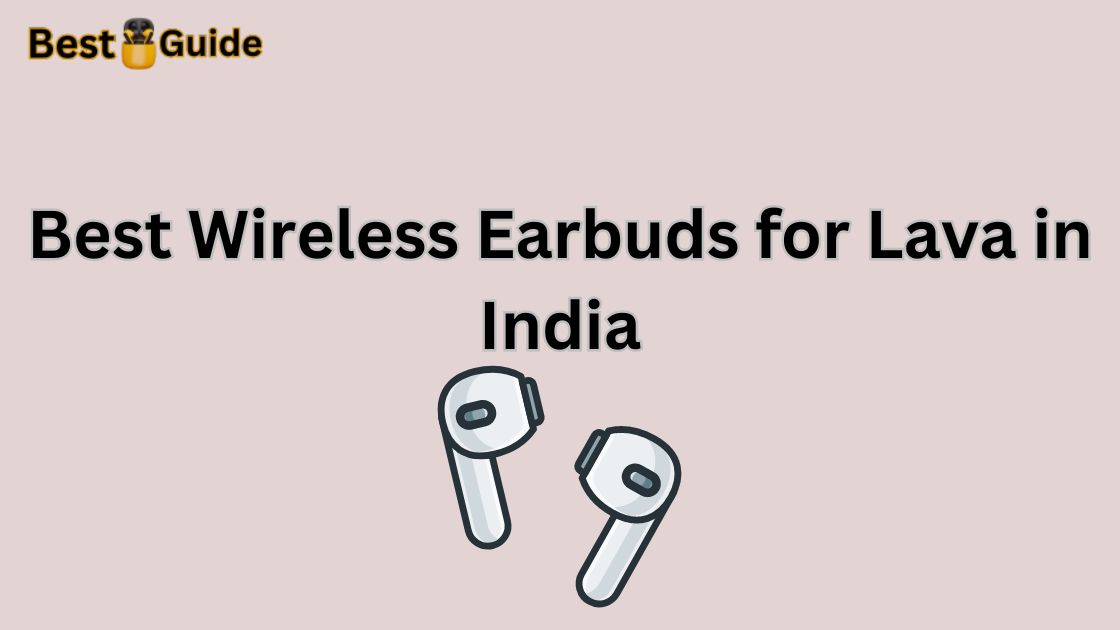 Best Wireless Earbuds for Lava in India