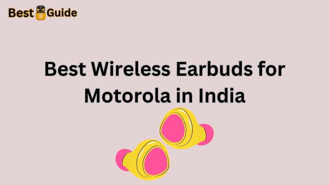 Best Wireless Earbuds for Motorola in India