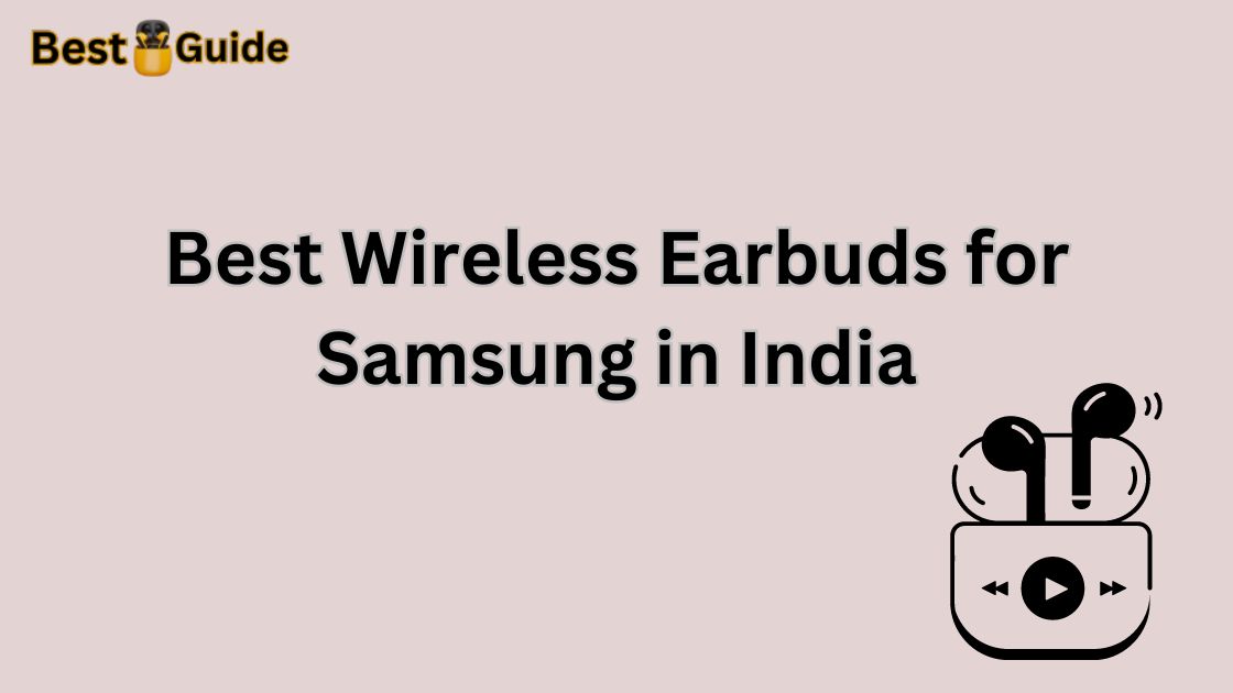 Best Wireless Earbuds for Samsung in India