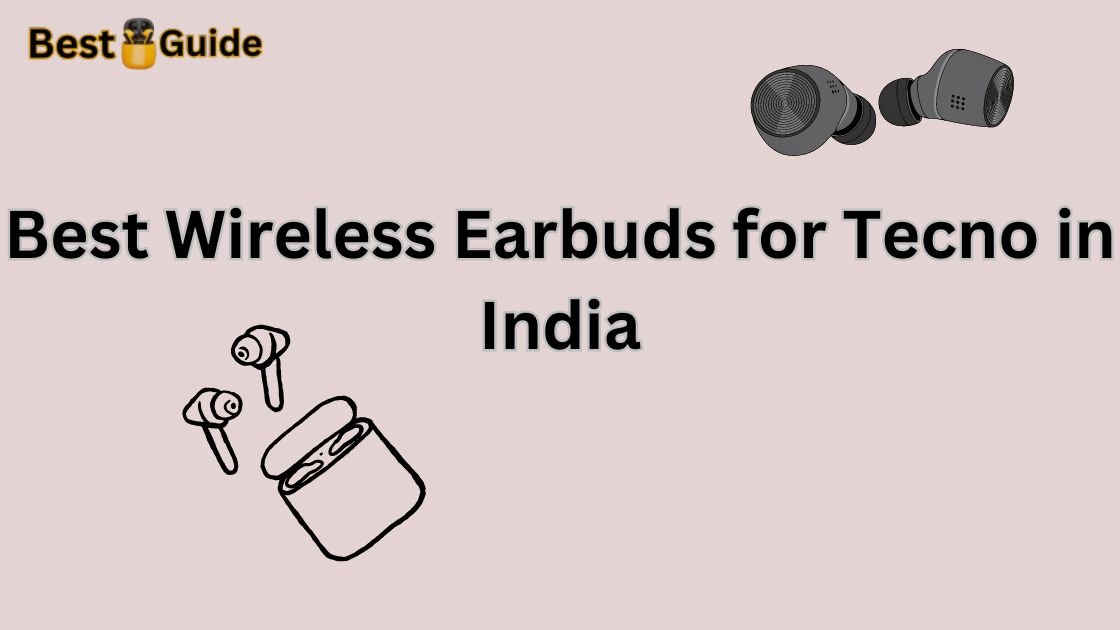 Best Wireless Earbuds for Tecno in India