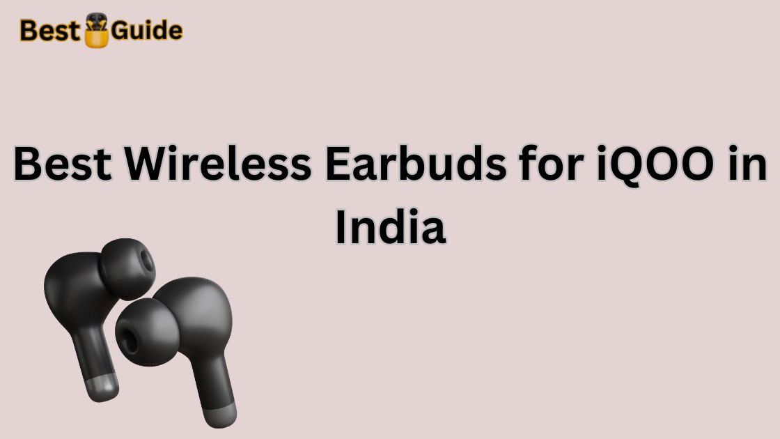 Best Wireless Earbuds for iQOO in India